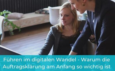 Führen im digitalen Wandel – Warum die Auftragsklärung am Anfang so wichtig ist