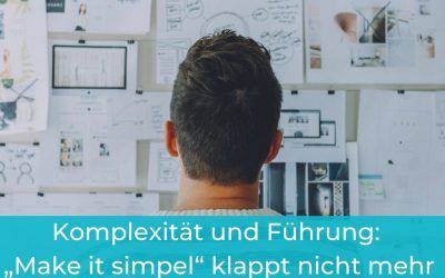 Komplexität und Führung: „Make it simpel“ klappt nicht mehr