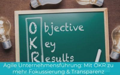 Agile Unternehmensführung: Mit OKR zu mehr Fokussierung & Transparenz