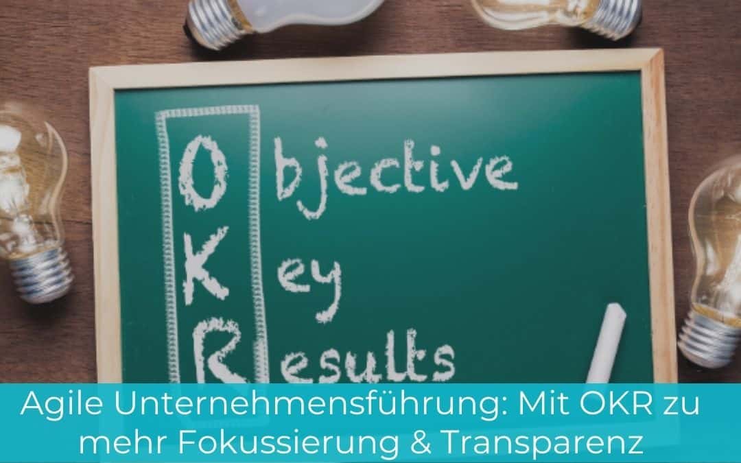 Agile Unternehmensführung: Mit OKR zu mehr Fokussierung & Transparenz