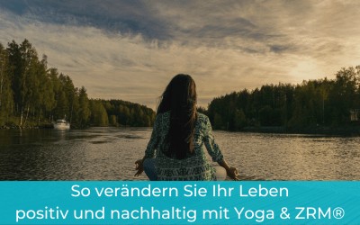 So verändern Sie Ihr Leben positiv und nachhaltig mit Yoga & ZRM®