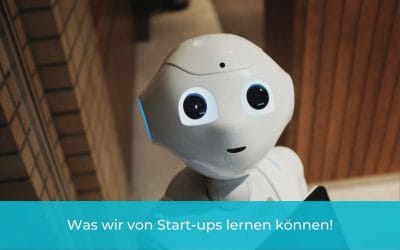 Was wir von Start-ups lernen können!